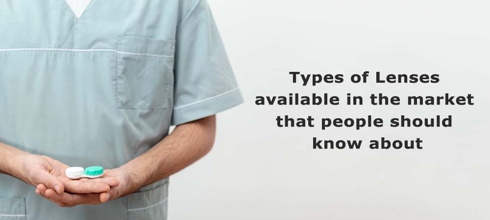 Types of Lenses available in the market that people should know about